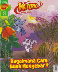 Image of Majalah Kuark Level 1 Edisi 05 / Tahun XII : Bagaimana Cara Buah Menyebar