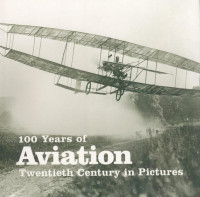 Image of 100 Years of Aviation Twentieth Century in Pictures