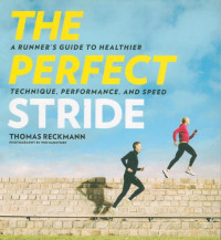 Image of THE A RUNNER'S GUIDE TO HEALTHIER PERFECT TECHNIQUE, PERFORMANCE, AND SPEED STRIDE