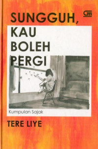 Image of Sungguh, Kau Boleh Pergi (Kumpulan Sajak)