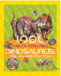 Image of 1000 Fakta Tentang Dinosaurus Fosil dan Kehidupan Purba